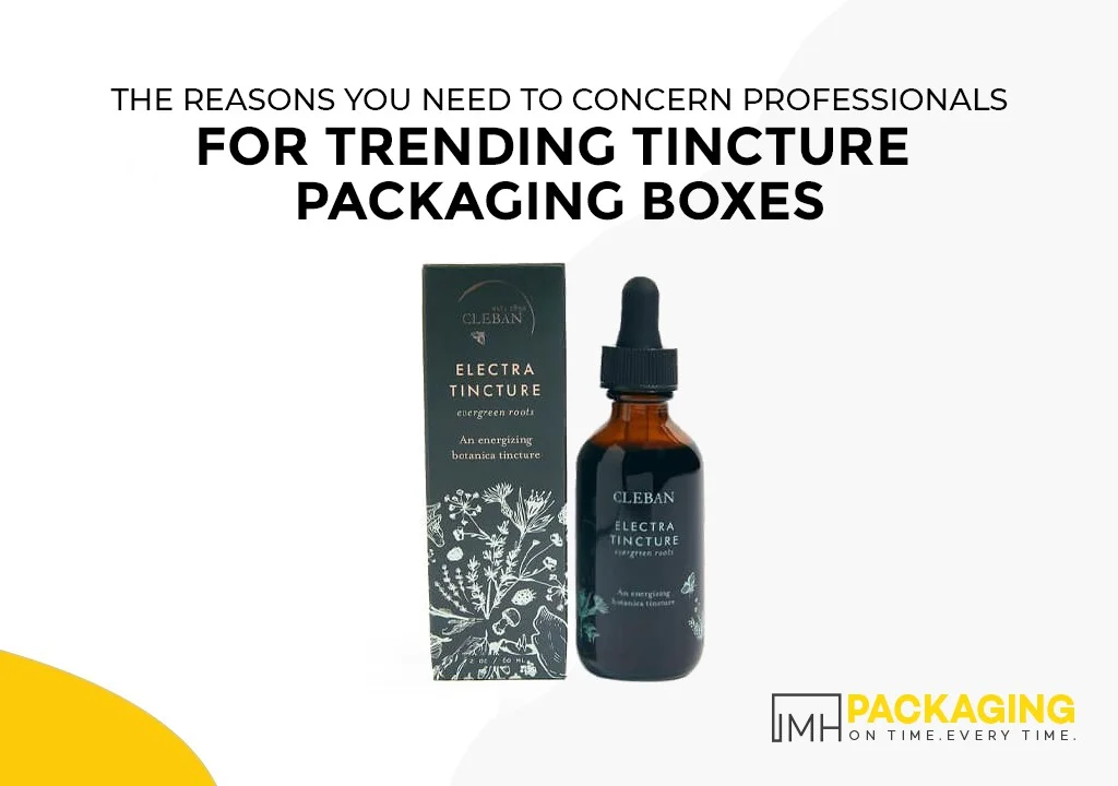 the-reasons-you-need-to-concern-professionals-for-trending-tincture-packaging-boxes